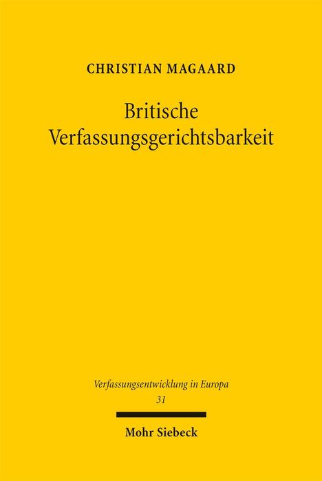 Gelber Hintergrund mit schwarzem Text: Titel "Britische Verfassungsgerichtsbarkeit", Autor "Christian Magaard", Verlag "Mohr Siebeck".