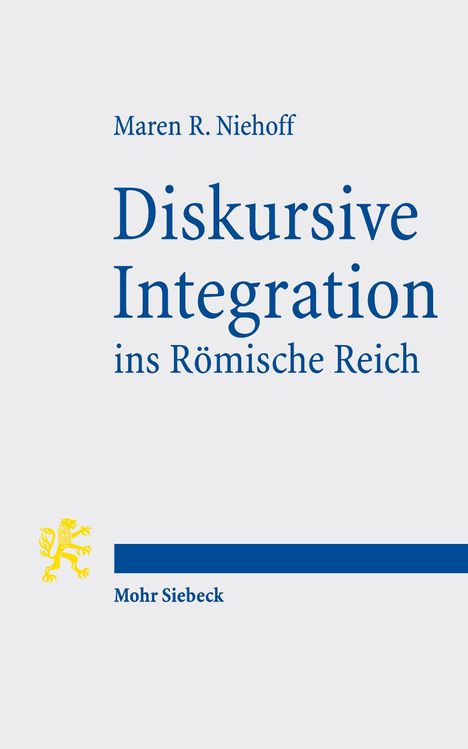 Text: "Maren R. Niehoff, Diskursive Integration ins Römische Reich." Unten: "Mohr Siebeck" neben einem gelben Löwen-Logo.