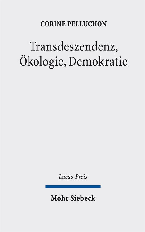 CORINE PELLUCHON, Transdeszendenz, Ökologie, Demokratie. Lucas-Preis. Mohr Siebeck. Schlichtes Design mit klarem Text.