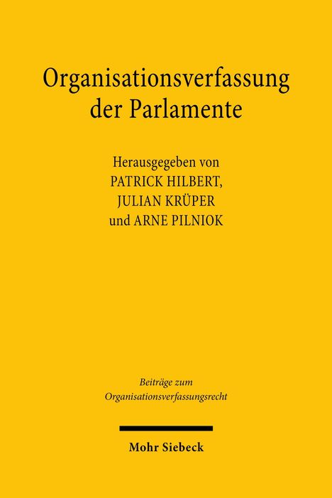 "Organisationsverfassung der Parlamente", gelbes Cover, Herausgeber P. Hilbert, J. Krüper, A. Pilniok, Mohr Siebeck Verlag.