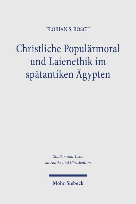 Titel: "Christliche Populärmoral und Laienethik im spätantiken Ägypten" von Florian S. Rösch, Verlag: Mohr Siebeck.