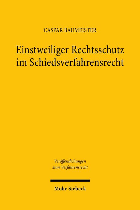 „Einstweiliger Rechtsschutz im Schiedsverfahrensrecht“ von Caspar Baumeister. Gelbes Cover, schwarzer Text.