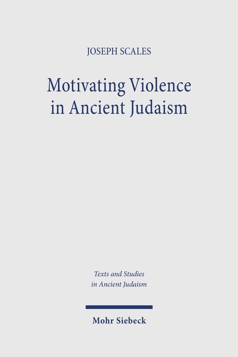 Der Text lautet: "JOSEPH SCALES, Motivating Violence in Ancient Judaism, Texts and Studies in Ancient Judaism, Mohr Siebeck". Schwarzer Text auf weißem Hintergrund.