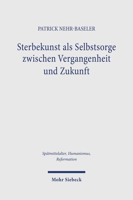 Titel: "Sterbekunst als Selbstsorge zwischen Vergangenheit und Zukunft". Autor: Patrick Nehr-Baseler. Verlag: Mohr Siebeck.