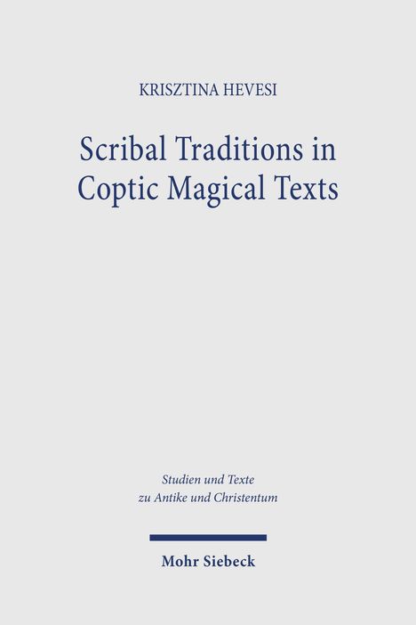 KRISZTINA HEVESI, "Scribal Traditions in Coptic Magical Texts," Studien und Texte zu Antike und Christentum, Mohr Siebeck.