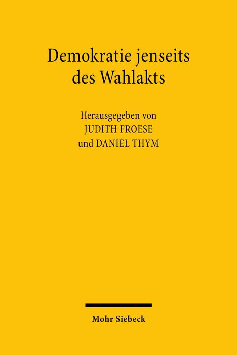 „Demokratie jenseits des Wahlakts“, herausgegeben von Judith Froese und Daniel Thym, Mohr Siebeck, gelber Hintergrund.