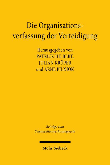 Gelber Hintergrund, schwarzer Text: "Die Organisationsverfassung der Verteidigung, herausgegeben von Patrick Hilbert, Julian Krüper und Arne Pilniok", unten "Mohr Siebeck".