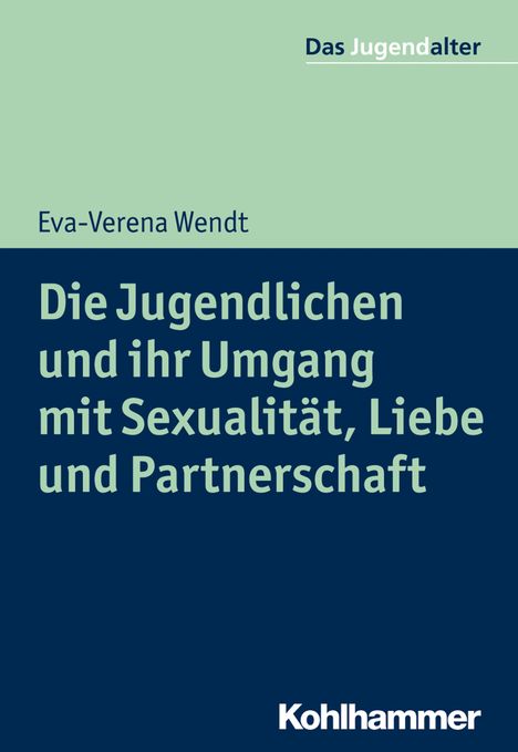 Eva-Verena Wendt: Die Jugendlichen und ihr Umgang mit Sexualität, Liebe und Partnerschaft, Buch