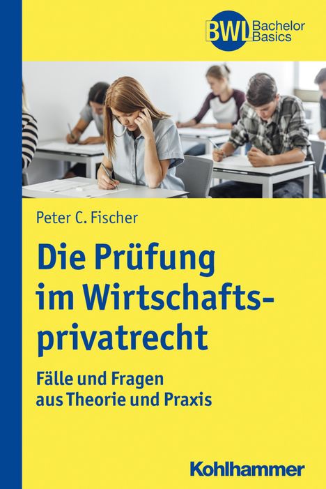 Peter C. Fischer: Die Prüfung im Wirtschaftsprivatrecht, Buch