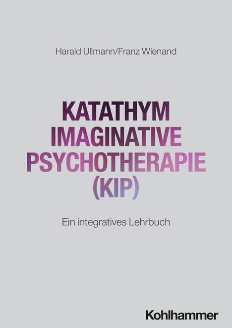Text: "Harald Ullmann/Franz Wienand, KATATHYM IMAGINATIVE PSYCHOTHERAPIE (KIP), Ein integratives Lehrbuch, Kohlhammer." 

Hintergrund: Helles Design.
