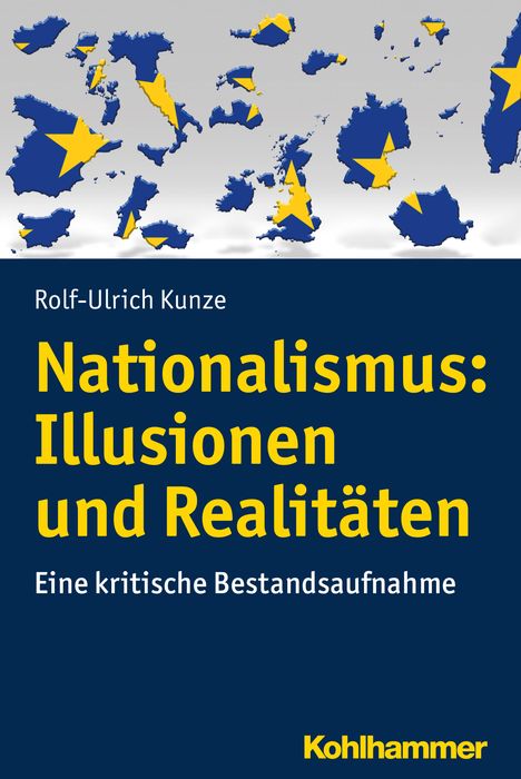 Rolf-Ulrich Kunze: Kunze, R: Nationalismus: Illusionen und Realitäten, Buch