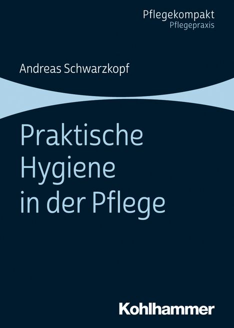 Andreas Schwarzkopf: Praktische Hygiene in der Pflege, Buch