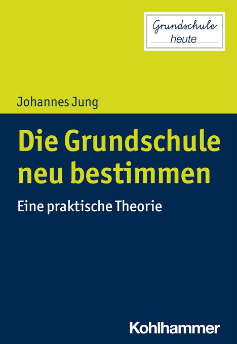 Johannes Jung: Die Grundschule neu bestimmen, Buch