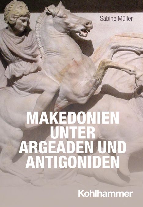 Sabine Müller: Makedonien unter Argeaden und Antigoniden, Buch