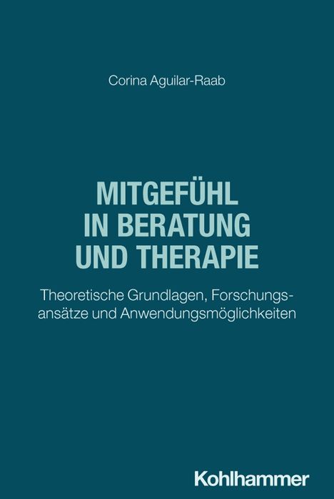 Corina Aguilar-Raab, "Mitgefühl in Beratung und Therapie", Theoretische Grundlagen, Kohlhammer.