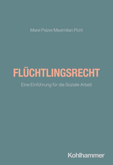 Text: Marei Pelzer/Maximilian Pichl. FLÜCHTLINGSRECHT. Eine Einführung für die Soziale Arbeit. Kohlhammer. Schlichtes Cover.