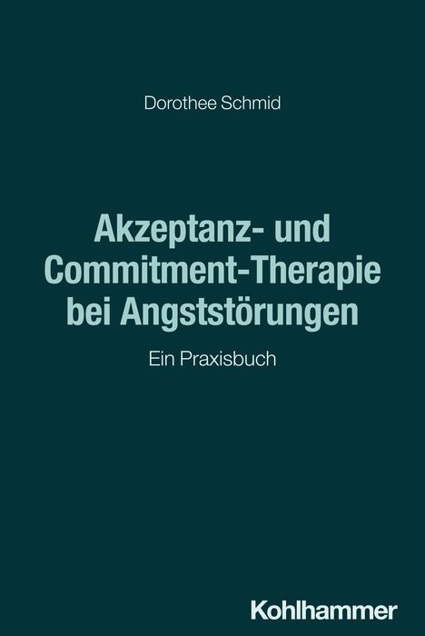 Dorothee Schmid: Akzeptanz- und Commitment-Therapie bei Angststörungen, Buch