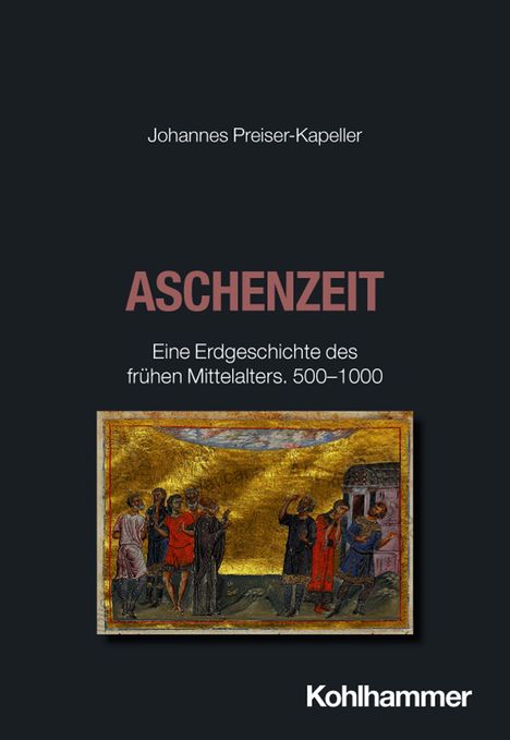 Text: "Johannes Preiser-Kapeller ASCHENZEIT Eine Erdgeschichte des frühen Mittelalters. 500–1000". Darunter ein mittelalterliches Gemälde.
