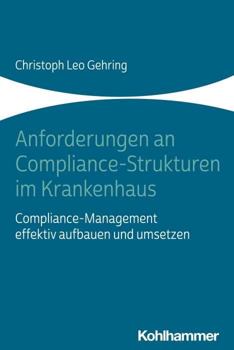Christoph Leo Gehring: Anforderungen an Compliance-Strukturen im Krankenhaus, Buch