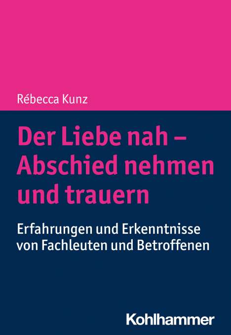 Rébecca Kunz: Der Liebe nah - Abschied nehmen und trauern, Buch