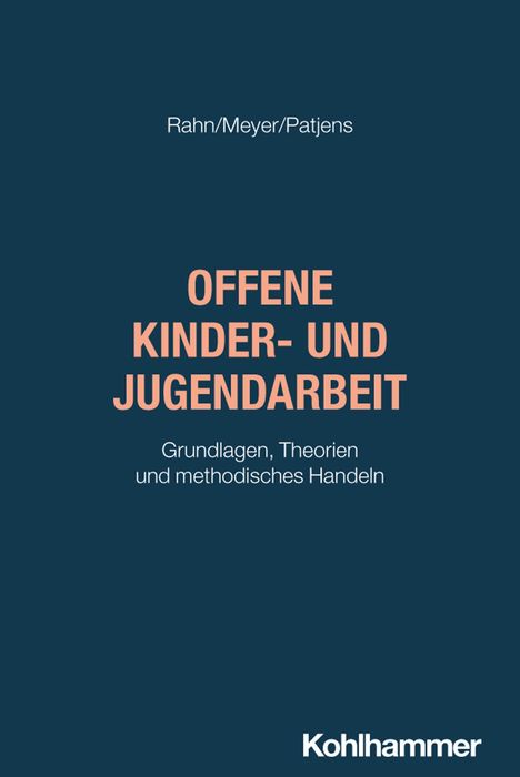 Rahn/Meyer/Patjens: OFFENE KINDER- UND JUGENDARBEIT. Grundlagen, Theorien und methodisches Handeln. Logo unten: Kohlhammer.