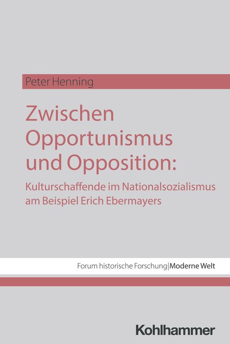 Peter Henning: Zwischen Opportunismus und Opposition: Kulturschaffende im Nationalsozialismus am Beispiel Erich Ebermayers, Buch