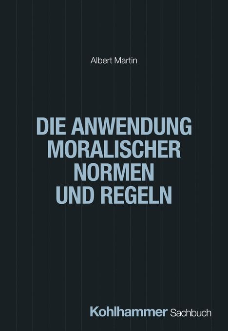 Albert Martin: Die Anwendung moralischer Normen und Regeln, Buch