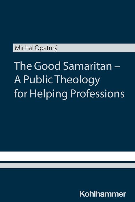 Michal Opatrny: The Good Samaritan - A Public Theology for Helping Professions, Buch