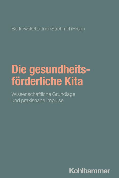 Titel: "Die gesundheitsförderliche Kita". Herausgeber: Borkowski, Lattner, Strehmel. Verlag: Kohlhammer. Hintergrund schlicht.