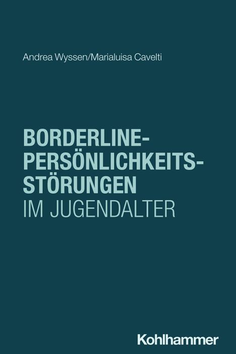 Titel: "Borderline-Persönlichkeitsstörungen im Jugendalter". Autoren: Andrea Wyssen, Marialuisa Cavelti. Unten "Kohlhammer".