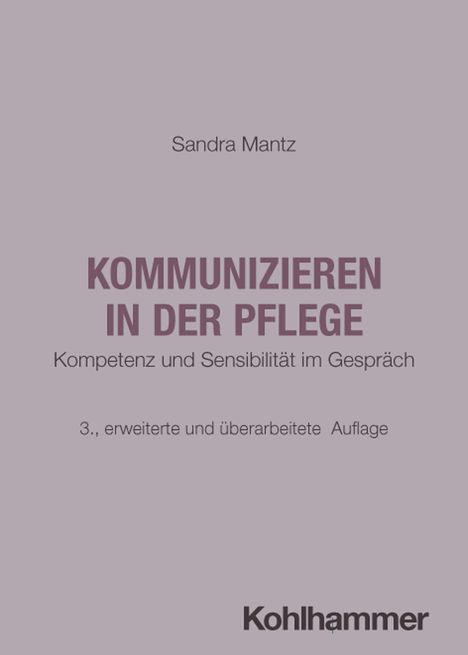 Sandra Mantz, Kommunizieren in der Pflege, Kompetenz und Sensibilität im Gespräch, 3. Auflage. Kohlhammer-Logo.
