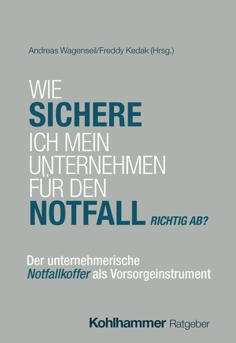 Titel: "Wie sichere ich mein Unternehmen für den Notfall richtig ab?" Verlag: Kohlhammer Ratgeber.