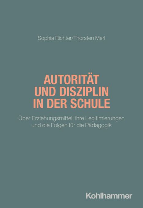 Autorität und Disziplin in der Schule, Sophia Richter/Thorsten Merl. Logo: Kohlhammer. Grauer Hintergrund.