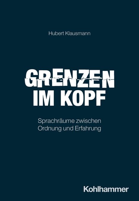 Titel: "Grenzen im Kopf". Untertitel: "Sprachräume zwischen Ordnung und Erfahrung". Autor: Hubert Klausmann. Verlag: Kohlhammer.
