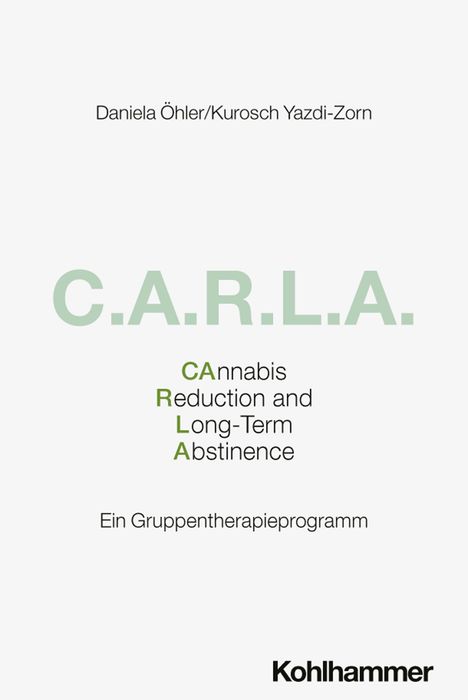Titel: C.A.R.L.A. - Cannabis Reduction and Long-Term Abstinence. Autoren: Daniela Öhler/Kurosch Yazdi-Zorn.