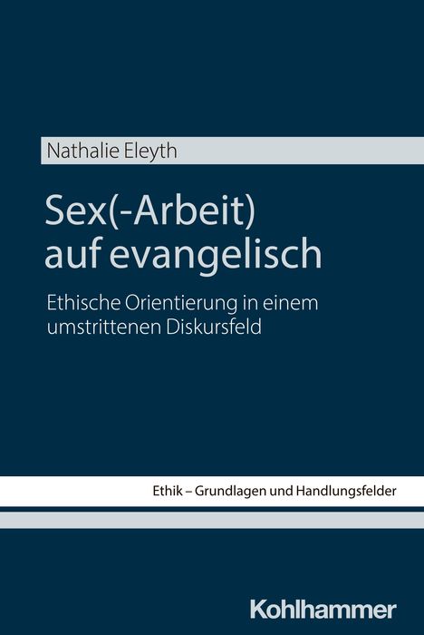 Buchcover: "Sex(-Arbeit) auf evangelisch". Autor: Nathalie Eleyth. Untertitel: Ethische Orientierung. Verlag: Kohlhammer.