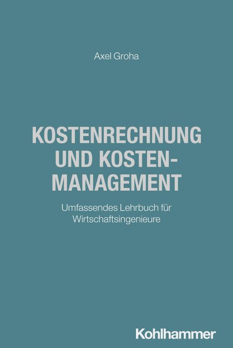 Text: "Axel Groha, Kostenrechnung und Kostenmanagement, Umfassendes Lehrbuch für Wirtschaftsingenieure, Kohlhammer". Blaues Cover.