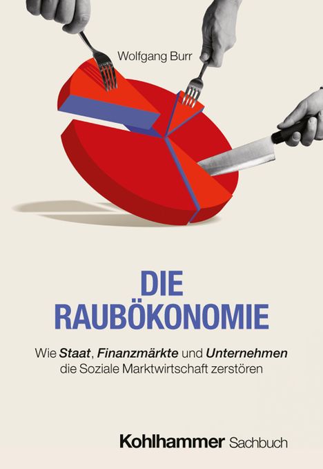 Titel: DIE RAUBÖKONOMIE. Autor: Wolfgang Burr. Hände schneiden Kuchenstück mit Messer und Gabel ab.