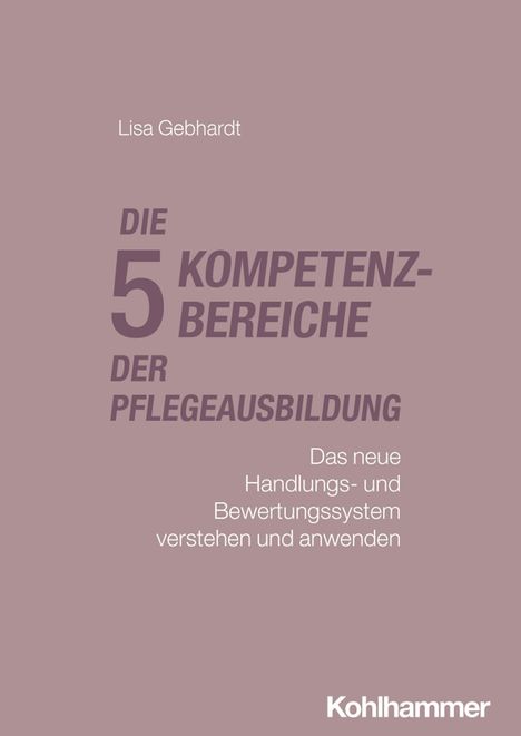 Text: "Lisa Gebhardt. Die 5 Kompetenzbereiche der Pflegeausbildung. Das neue Handlungs- und Bewertungssystem verstehen und anwenden. Kohlhammer." Der Hintergrund ist einfarbig und schlicht.