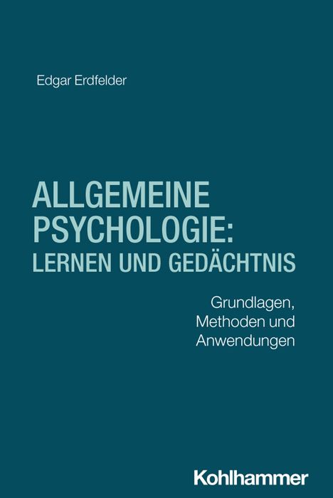 "ALLGEMEINE PSYCHOLOGIE: LERNEN UND GEDÄCHTNIS" von Edgar Erdfelder; Grundlagen, Methoden und Anwendungen; Kohlhammer.