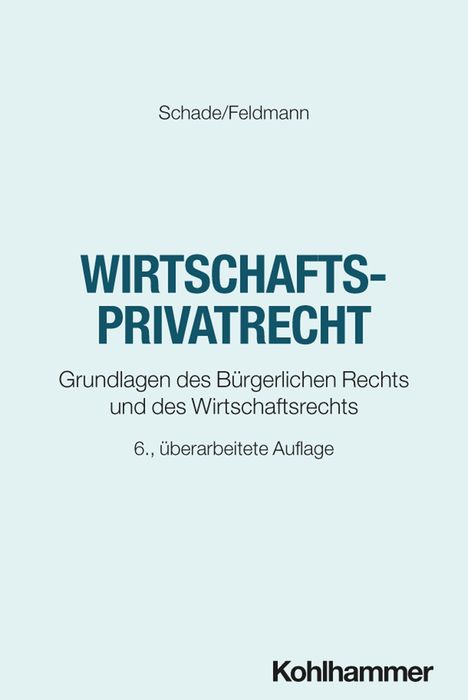 Titel: "Wirtschaftsprivatrecht", Autoren: Schade/Feldmann, 6. Auflage. Verlag: Kohlhammer. Hellblauer Hintergrund.