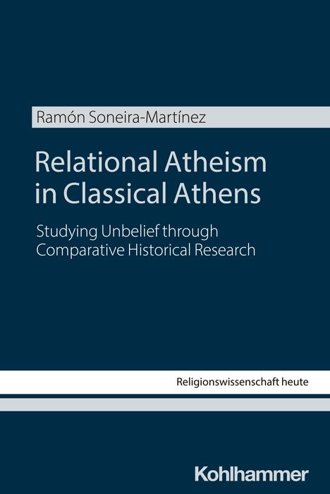 Buchtitel: Relational Atheism in Classical Athens. Autor: Ramón Soneira-Martínez. Verlag: Kohlhammer.