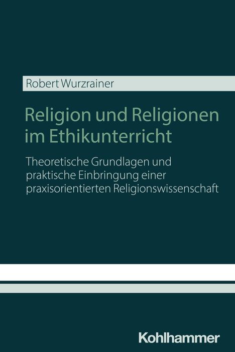 Text: Robert Wurzrainer, Religion und Religionen im Ethikunterricht, Kohlhammer. Dunkelgrüner Hintergrund.