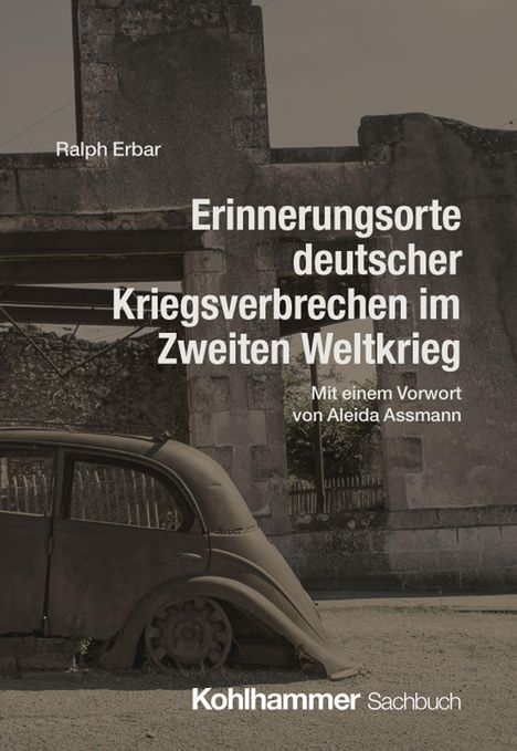 „Erinnerungsorte deutscher Kriegsverbrechen im Zweiten Weltkrieg“ ist ein Buchcover mit einem zerstörten Auto.