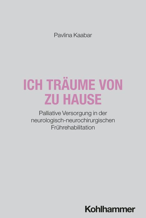 „Pavlina Kaabar. ICH TRÄUME VON ZU HAUSE. Palliative Versorgung in der neurologisch-neurochirurgischen Frührehabilitation.“