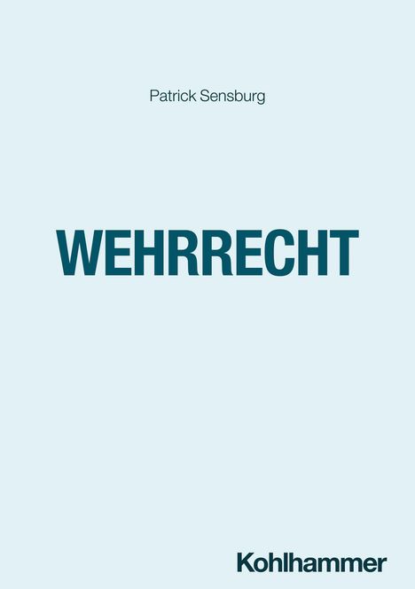 Oben "Patrick Sensburg", in der Mitte "WEHRRECHT", unten "Kohlhammer". Hellblauer Hintergrund.