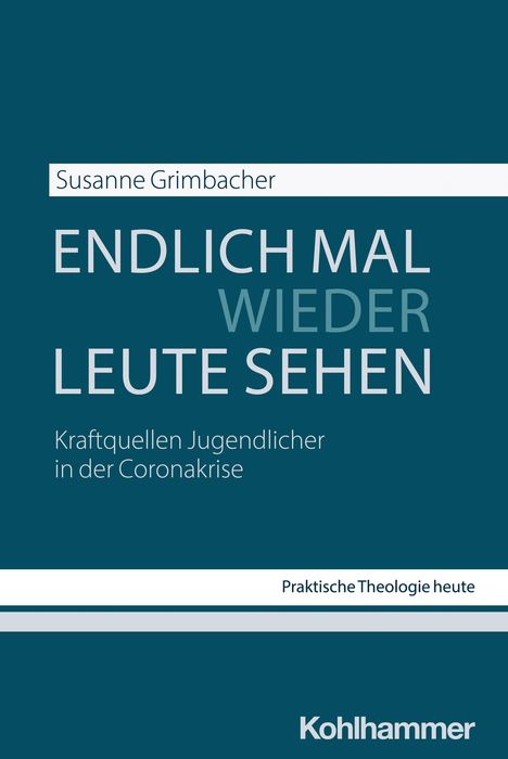 Text: „ENDLICH MAL WIEDER LEUTE SEHEN“, „Kraftquellen Jugendlicher in der Coronakrise“, „Kohlhammer“. Blaues Cover.