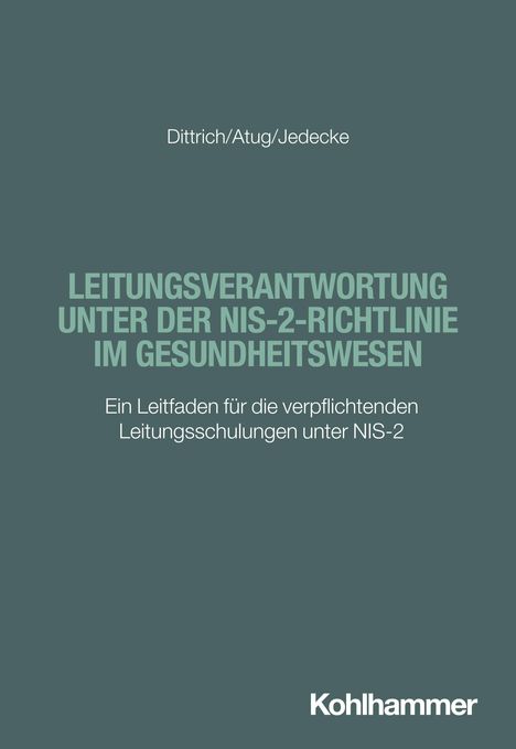 Text: "Dittrich/Atug/Jedecke", "LEITUNGSVERANTWORTUNG UNTER DER NIS-2-RICHTLINIE IM GESUNDHEITSWESEN", "Ein Leitfaden für die verpflichtenden Leitungsschulungen unter NIS-2", "Kohlhammer". Grauer Hintergrund.