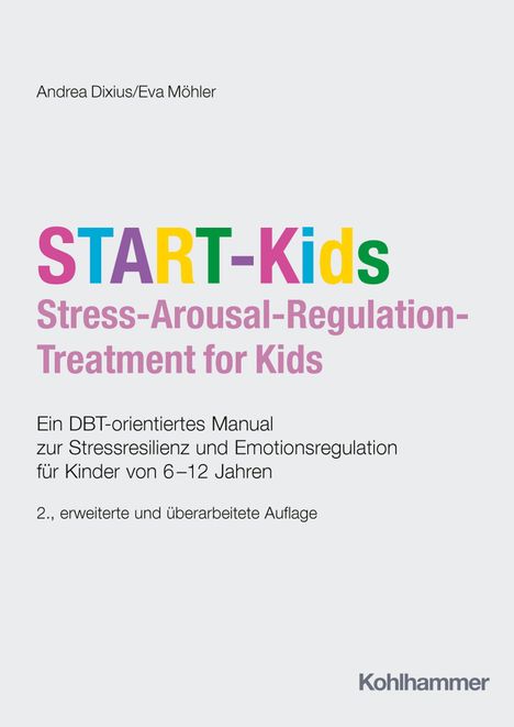 START-Kids: DBT-orientiertes Manual für Stressbewältigung bei 6–12-Jährigen. Autoren: Andrea Dixius/Eva Möhler.