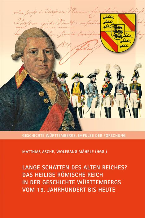 Matthias Asche, Wolfgang Mährle, Titel: "Lange Schatten des Alten Reiches?" Illustration: Porträt, Soldaten, Wappen.